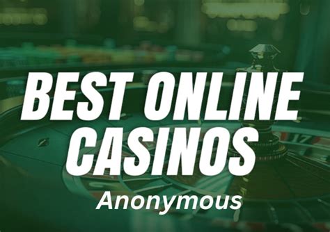 best anonymous casino,anonymous casinos online